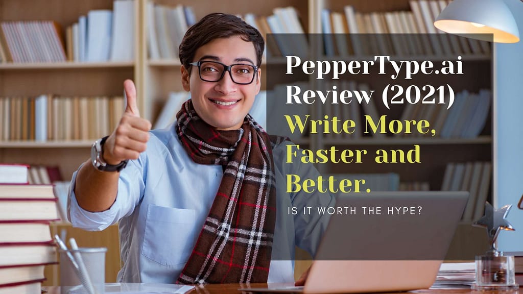 PepperType.ai Review (2021) Write More, Faster and Better.
